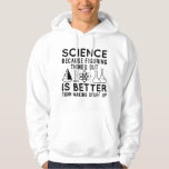 Science Figuring Things Out Hoodie<br><div class="desc">Science Because Figuring Things Out Is Better Than Making Stuff Up</div>