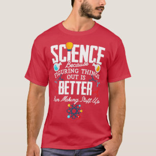 Science Figuring Things Out Is Better T-Shirt