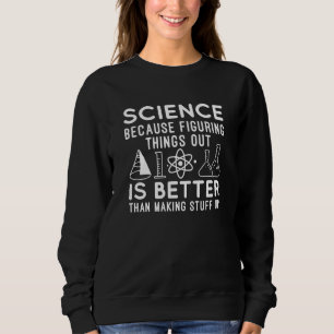 Science Figuring Things Out Sweatshirt
