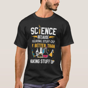 science funny gifts, science because figuring stuf T-Shirt