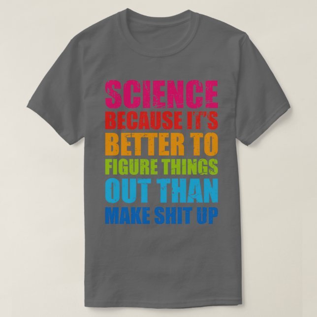 Science Funny Sarcastic Quote Design  T-Shirt (Design Front)