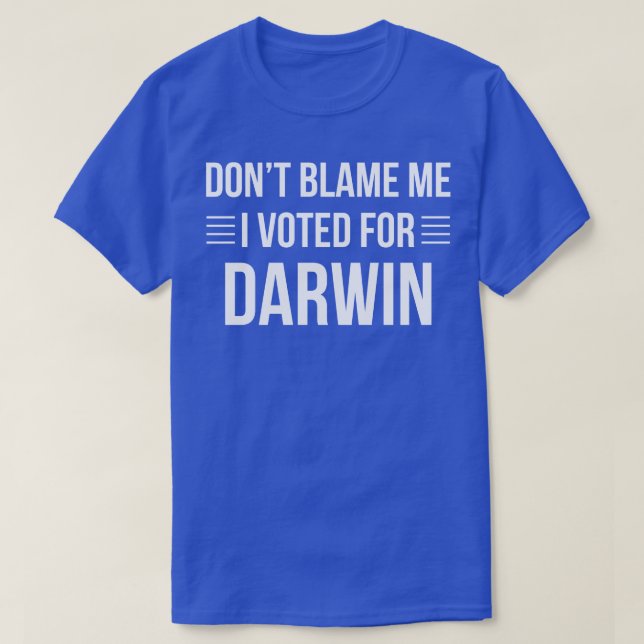 Science Funny Voted For Darwin Scientist Biology T-Shirt (Design Front)