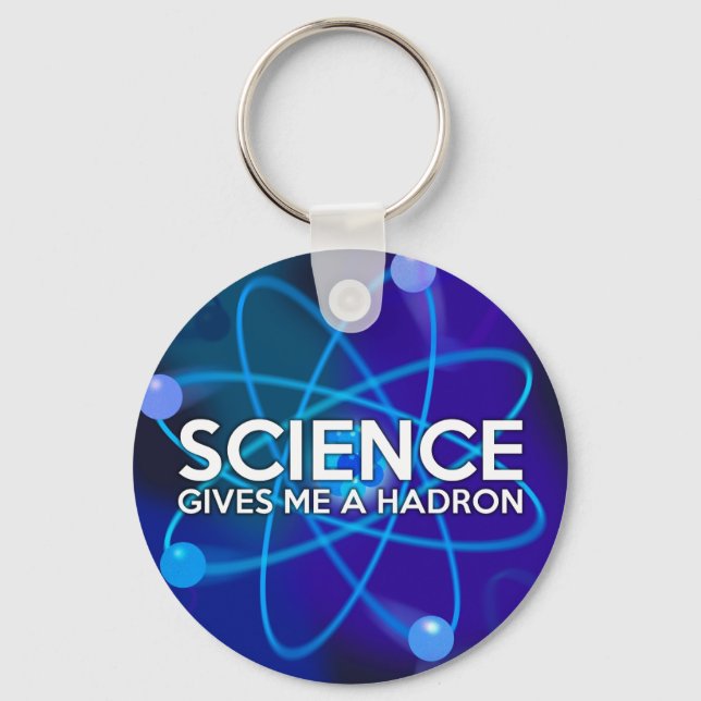 SCIENCE GIVES ME A HADRON KEY RING (Front)