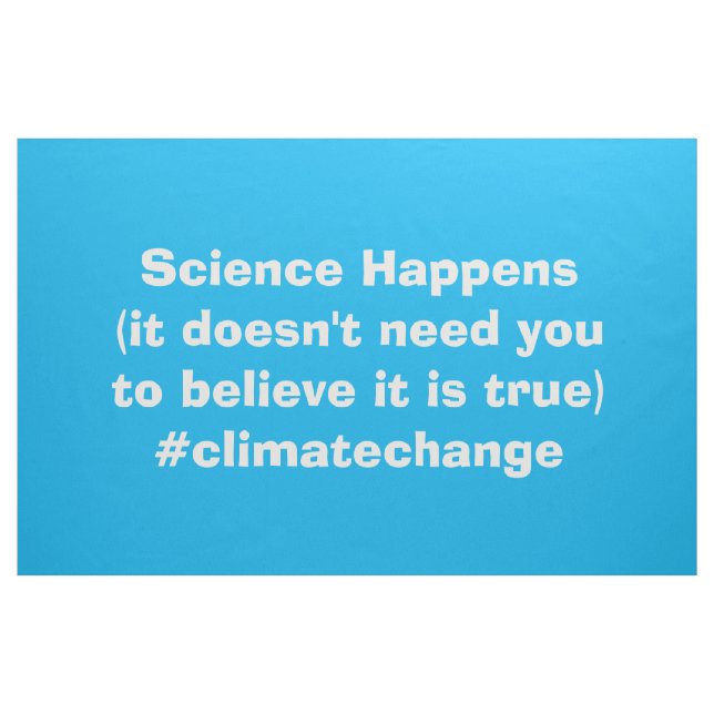 Science Happens Climate Change Sign Banner Flag Fabric (Fat Quarter)