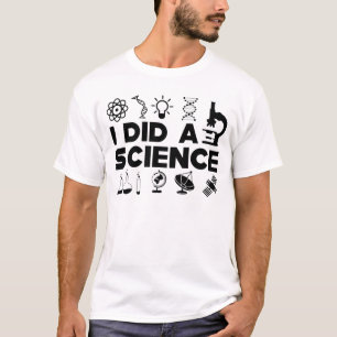 Science - I did a science T-Shirt