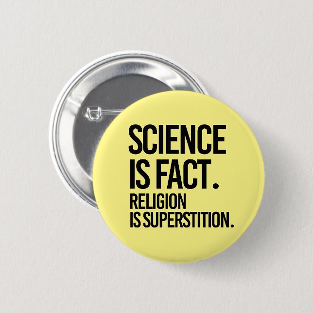 SCIENCE IS A FACT. RELIGION IS SUPERSTITION. 6 CM ROUND BADGE (Front & Back)