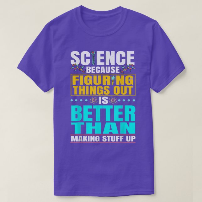Science Is Better Than Making Stuff Up Scientist  T-Shirt (Design Front)