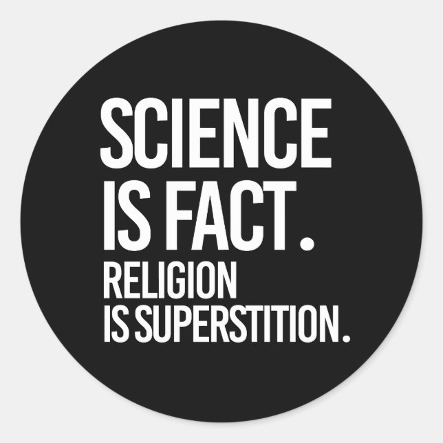 Science is fact. Religion is Superstition. Classic Round Sticker (Front)