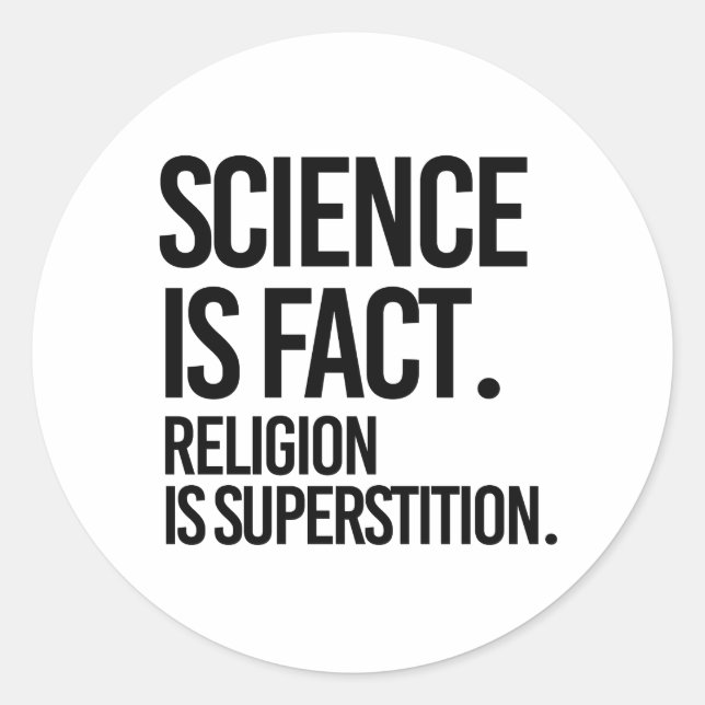 Science is fact. Religion is Superstition. Classic Round Sticker (Front)