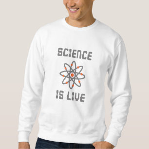 Science is life sweatshirt