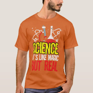 Science Is Like Magic But Real Chemistry Physics T T-Shirt