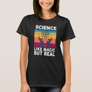 Science is like magic but real   Science T-Shirt