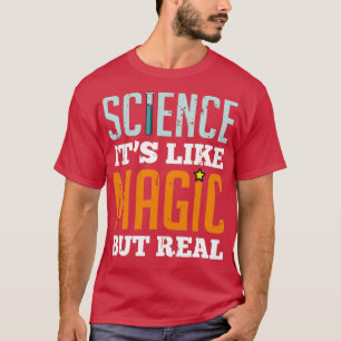 Science is Like Magic but RealTShirt T-Shirt