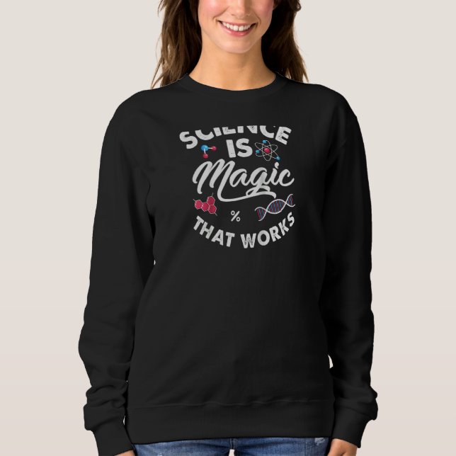 Science Is Magic Biology Chemistry Physics Scienti Sweatshirt (Front)