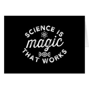 SCIENCE IS MAGIC THAT WORKS