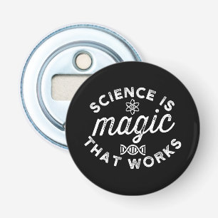 SCIENCE IS MAGIC THAT WORKS BOTTLE OPENER