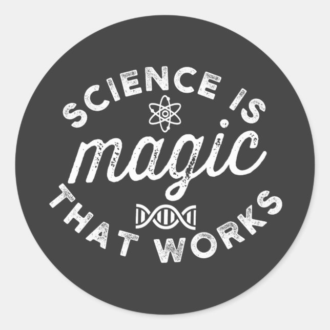 SCIENCE IS MAGIC THAT WORKS CLASSIC ROUND STICKER (Front)