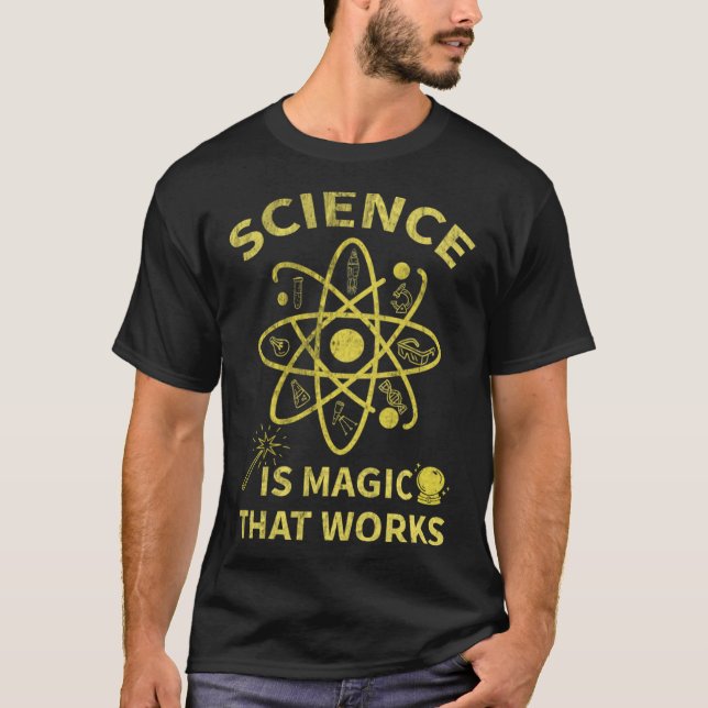 Science Is Magic That Works Physics Chemistry Teac T-Shirt (Front)