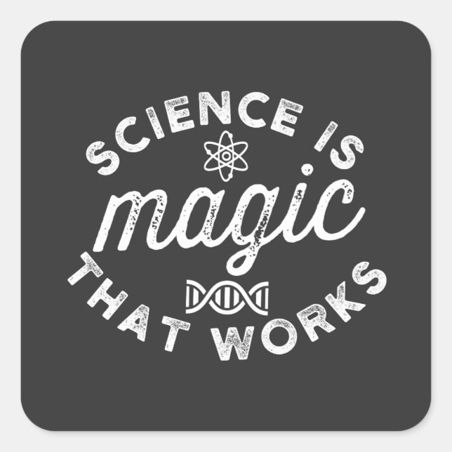 SCIENCE IS MAGIC THAT WORKS SQUARE STICKER (Front)