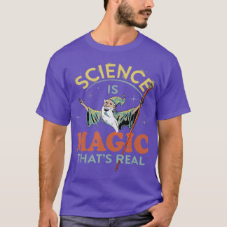 Science Is Magic Thats Real Science T-Shirt
