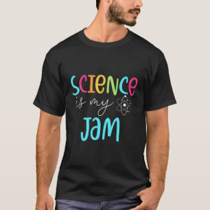 Science Is My Jam Science Teacher Appreciation T-Shirt