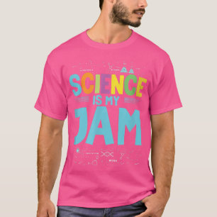 Science is my jam scientist chemistry nerd for a s T-Shirt