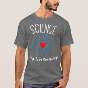 Science is My Love Language Funny Science For Men  T-Shirt