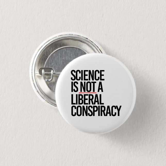 SCIENCE IS NOT A LIBERAL CONSPIRACY 3 CM ROUND BADGE (Front & Back)