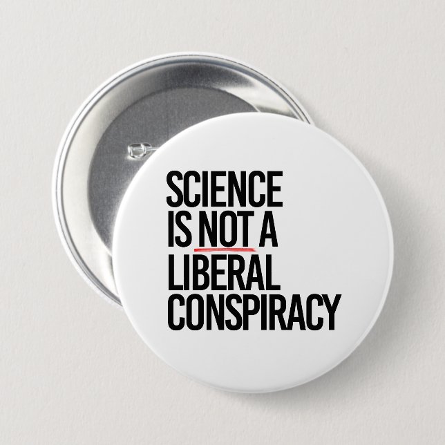 SCIENCE IS NOT A LIBERAL CONSPIRACY 7.5 CM ROUND BADGE (Front & Back)