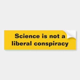 Science is not a liberal conspiracy bumper sticker