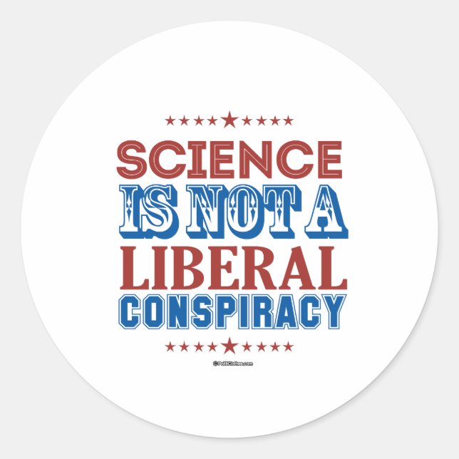 Science is not a Liberal Conspiracy Classic Round Sticker (Front)
