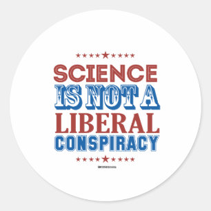 Science is not a Liberal Conspiracy Classic Round Sticker