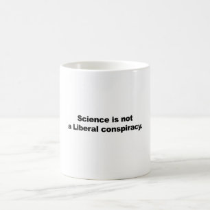 Science is Not a Liberal Conspiracy Coffee Mug