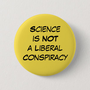 "Science is Not a Liberal Conspiracy" Editable 6 Cm Round Badge