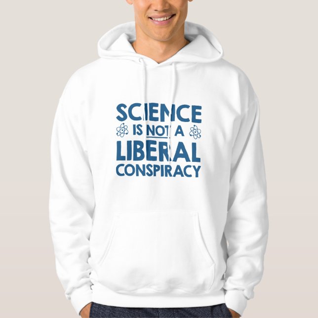 Science Is Not A Liberal Conspiracy Hoodie (Front)