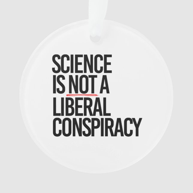 SCIENCE IS NOT A LIBERAL CONSPIRACY ORNAMENT (Front)