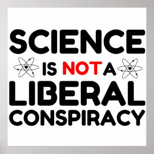 Science Is Not A Liberal Conspiracy Poster