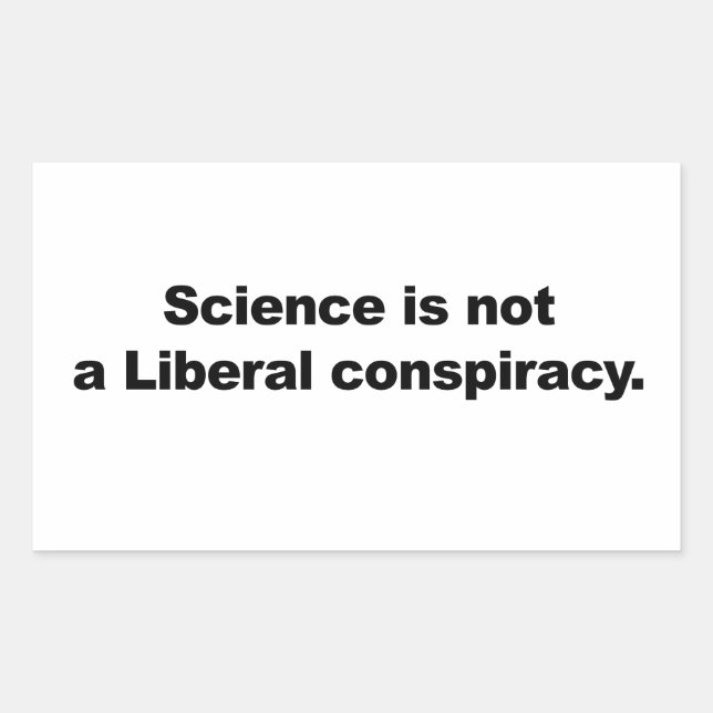 Science is Not a Liberal Conspiracy Rectangular Sticker (Front)