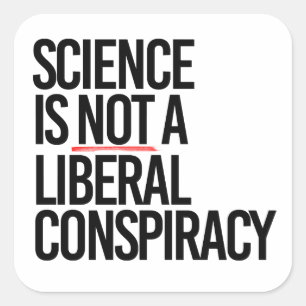 SCIENCE IS NOT A LIBERAL CONSPIRACY SQUARE STICKER