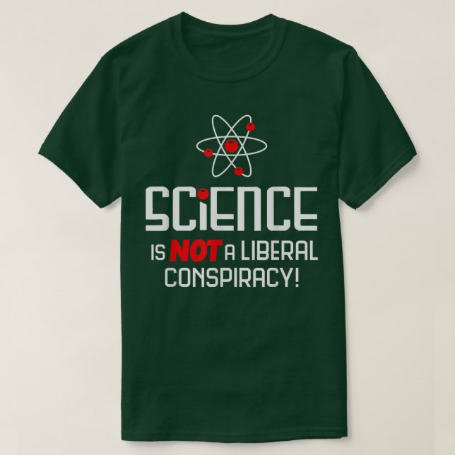Science Is Not A Liberal Conspiracy  T-Shirt (Design Front)