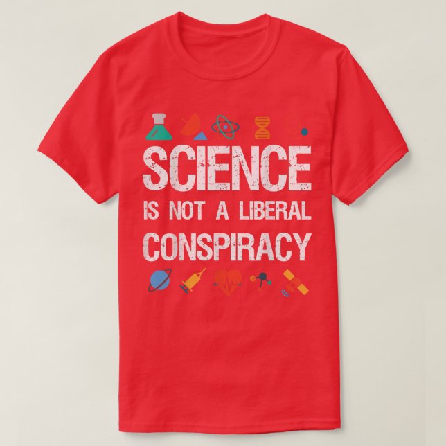 Science is Not a Liberal Conspiracy T Shirt - Gift (Design Front)