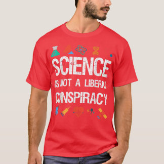 Science is Not a Liberal Conspiracy T Shirt - Gift