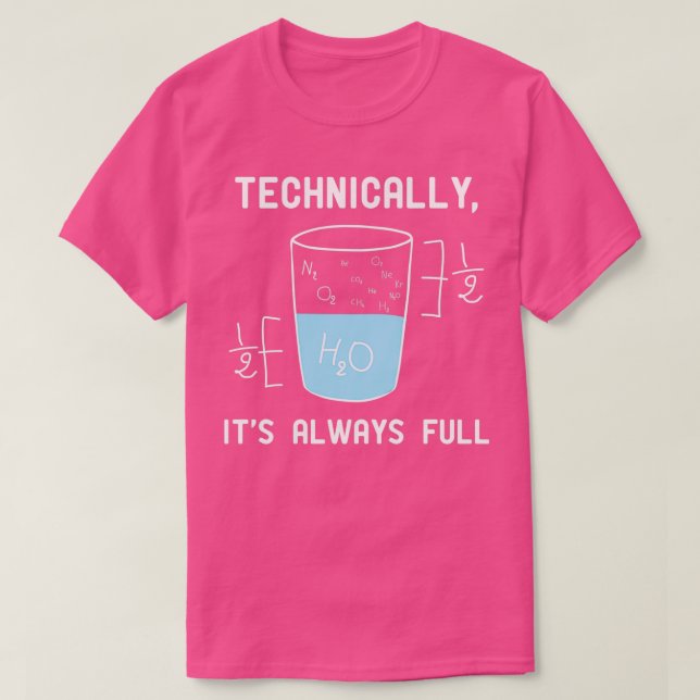 Science Is Optimistic Technically Its Always Full  T-Shirt (Design Front)