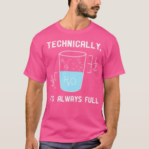 Science Is Optimistic Technically Its Always Full T-Shirt