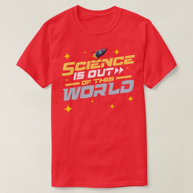 Science Is Out of This World T-Shirt (Design Front)
