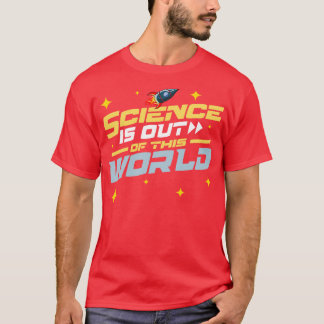 Science Is Out of This World T-Shirt