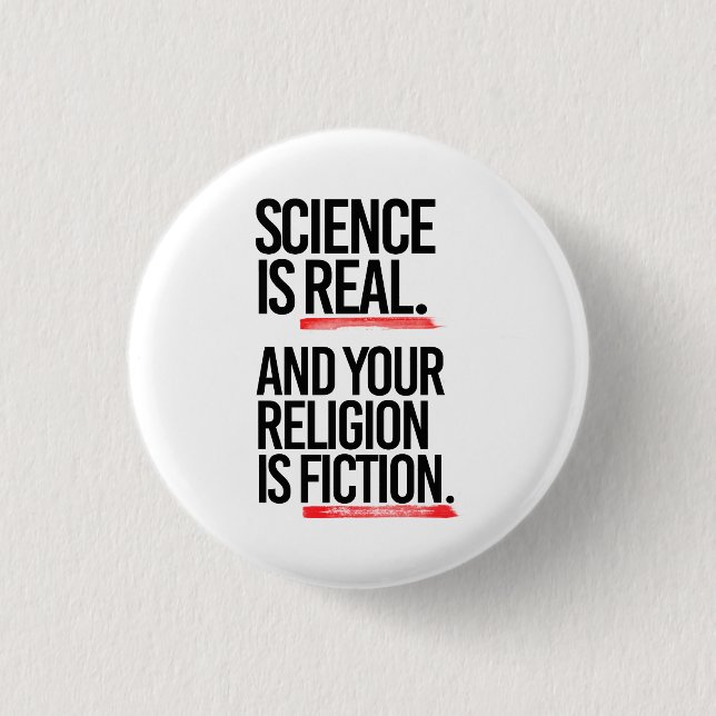 Science is real and your religion is fiction 3 cm round badge (Front)