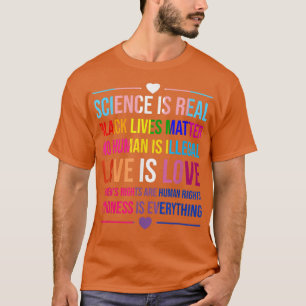 Science Is Real Kindness Is Everything Love Is Lov T-Shirt