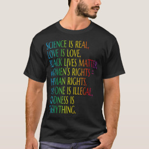 Science Is Real Kindness Is Everything Love  T-Shirt