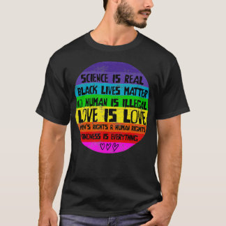 Science is Real Love is Love and Kindness is Every T-Shirt